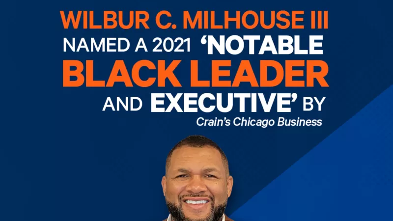 Wilbur C. Milhouse III Named a 2021 ‘Notable Black Leader and Executive’ by Crain’s Chicago Business