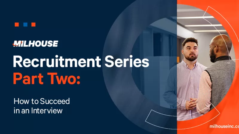 Recruitment Series,                                                        Part Two: How to Succeed in an Interview