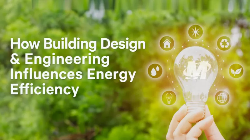 How Building Design & Engineering Influences Energy Efficiency