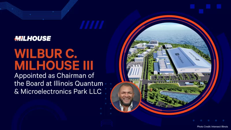 Wilbur C. Milhouse III Appointed as Chairman of the Board at Illinois Quantum & Microelectronics Park LLC